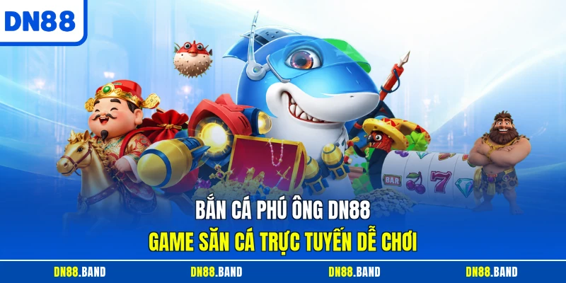 Bắn cá phú ông DN88 game săn cá trực tuyến dễ chơi