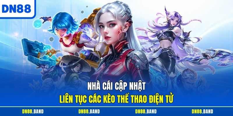 Nhà cái cập nhật liên tục các kèo thể thao điện tử