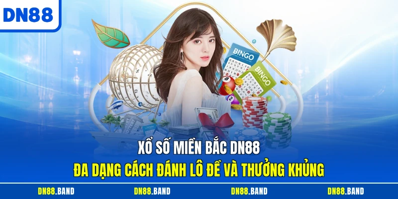 Xổ Số Miền Bắc DN88 Đa Dạng Cách Đánh Lô Đề Và Thưởng Khủng